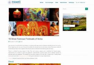 15 Most Famous Festivals of India in 2018 | Trawell Blog - 15 Most Famous Festivals of India. Best Places to witness and celebrate memorable religious and social Festivals in India.