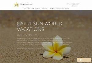 Capri-Sun World Vacations - Travel more and Stress Less on traveling. Visit Capri-Sun World Vacations for a Free Travel Agent who is excited to help you get to your next destination with little stress. I do not charge anything for my services only that you have a wonderful stress-free vacation of your dreams.