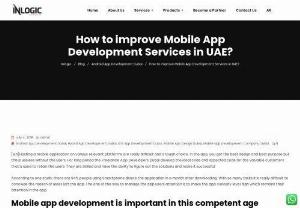 How to improve Mobile App Development Services in UAE? - There are numbers of great app developing by the skilled and best teams of the mobile app development companies like Inlogic UAE.