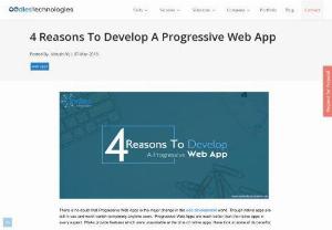 4 Reasons To Develop A Progressive Web App - Have look at some of its benefits of PWA over the native apps.