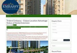 Trident Embassy - Enjoys Location Advantage Status of Noida Extension - Strategically located at Sector 1, Trident Embassy Enjoys great Location Advantage and good connectivity. Loaded with unmatched facilities, the best residential development is launched by Trident Group.
