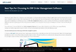 Best Tips For Choosing An ERP Order Management Software - An ERP order management software is a very crucial tool for handling the increased complexity of the fulfillment operations. By keeping track of business processes related to orders for goods or services,  you can make your customers more satisfied with your services.