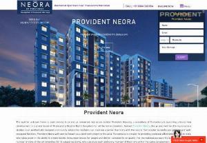 Provident Neora - Provident Neora is a novel Pre Launch Residential Project By Provident Housing Limited in Thannisandra Main Road,  North Bangalore. Provident Neora Location Map,  Master Plan,  Offers,  Price,  Reviews,  Contact Us.