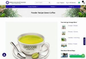 Green Coffee Powder Recipe | Green coffee & health |Grecobe - We are offering the Green Coffee? Green coffee can be prepared by many ways and from different sources Whole green coffee beans Powder of green coffee