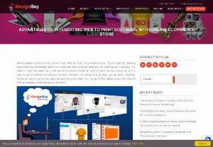  ADVANTAGES OF INTEGRATING WEB TO PRINT SOFTWARE WITH ONLINE ECOMMERCE STORE - iDesigniBuy in its web to print segment offers the latest customization features which makes it one-stop solution for the entrepreneurs looking for best in class software.