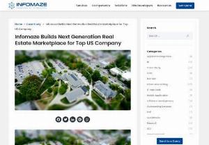 Infomaze Builds Next Generation Real Estate Marketplace for Top US Company - Infomaze Technologies offers a wide range of its services to various companies of different verticals on a global platform. It is well known as a trusted software development company for real estate websites and portals.
