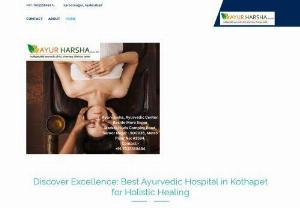Best Ayurvedic Hospital in kothapet -Call 9848134185 - Best Ayurvedic Hospital in kothapet.Ayur harsha is the best Ayurvedic hospital in kothapet where you can get treated for all diseases in Ayurvedam.To Book Appointment call 9848134185 and  get treated for your health problem
