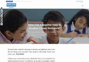 How can a Teacher help in Student Career Guidance? - Being a Teacher, you already have gone through a student's milestone years. School, Entrances, College, University and finally landed a Career of your choice. This itself gives you an opportunity to remember your journey and guide the students better.