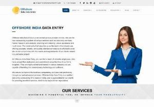Offshore India Data Entry - Offshore India Data Entry is the foremost and supreme offshore outsourcing service provider,  catering to the needs of the clients based in the US,  the UK,  and different regions of globe. Our professional team offers solutions related to data entry,  data processing,  data conversion,  web research,  image editing,  scanning & indexing,  mortgage & foreclosure services.