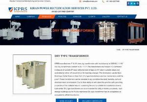 dry type transformers manufacturers - KIRAN Power Rectification Services (KPRS) is manufacturer of dry type transformers.KPRS transformer are  energy efficient and durable Transformers.Our distribution transformers are manufactured  'F' & 'H' class  with insulation up to 2000 KVA, 11 KV.  We manufacture transformers using qualitative material and tested on various parameters .
