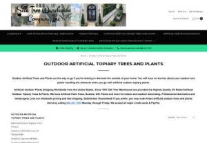 Outdoor Artificial Topiary Trees and Plants - Outdoor artificial topiary trees and plants are gorgeous pops with a perfect green color that suits to your home without any fuss of watering. Some of the topiary trees and plants are listed below:  Artificial palm trees  Bushes  Silk trees