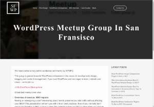 WORDPRESS MEETUP GROUP IN SAN FRANSISCO - We have started a very active wordpress community by WPSFO. This group is geared towards WordPress enthusiasts in the areas of: development, design, blogging and content management. If you love WordPress and are eager to learn, network and share - come join us.