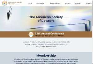 American Society of Dowsers | Dowsing | Water Dowsing - The American Society of Dowsers is a nonprofit corporation founded in Vermont in 1961 to disseminate knowledge of dowsing (water witching, discovery of lost articles or persons, and related para-psychological phenomena), development of its skills, and recognition for its achievements. The American Society of Dowsers holds an annual convention as well as regional conferences and local chapter events throughout the year.