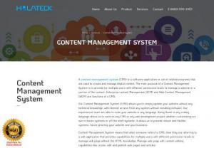 Content Management System CMS: Holateck Services - The main purpose of a Content Management System is to provide for multiple users with different permission levels to manage a website or a section of the content Content management systems are helpful for data automation, workflow, process management, and improve communication