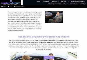 Worcester Airport Limo - Master Livery Service presents Worcester Airport Limo Service that gives remarkable services in the field of luxury transportation. The point of our limo service is to meet any of your transportation needs and give the best service you merit.
