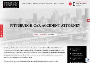 Pittsburgh car accident attorney - For more than 25 years the Pittsburgh car accident attorney at the Shenderovich,  Shenderovich & Fishman has been aggressively fighting on behalf of their clients in and out of the courtroom. The lawyers by working together as a team bringing over 170 years of combined experience to your case. The firm represents clients throughout Pennsylvania,  Ohio,  West Virginia and Virginia. On every new injury case,  the fee is only 25%.