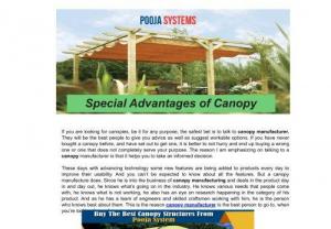 Special Advantages of Canopy - If you are looking for canopies,  be it for any purpose,  the safest bet is to talk to canopy manufacturer. They will be the best people to give you advice as well as suggest workable options