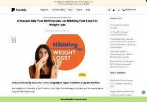 6 Reasons Why Your Dietitian Advices Nibbling Your Food For Weight Loss - Maintenance of a healthy weight is the key to your well being and a happy contented life. read more about Food for weight loss.