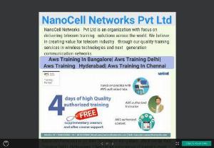 Aws Certification Training In Bangalore|  Aws Certification Training| Aws Certification Online Training - NanoCell Networks Pvt Ltd is an organization with focus on delivering telecom training solutions across the world. We believe in creating value for telecom industry through our quality training services in wireless technologies and next generation communication networks. Since the year 2008, we have worked closely with major telecom OEMs and Operators to develop competence of their teams in existing and future communication technologies. The highly experienced and versatile team at NanoCell has 
