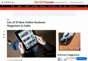 List of 10 Best Online Business Magazines in India - It is indispensable to bound people from one corner to other.  And that's why media is accepted as the fourth pillar of the world's economy.