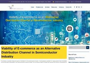 Viability of E-commerce as an Alternative Distribution Channel in Semiconductor Industry - E-commerce completely changes the game of distribution for the semiconductor industry. It makes products available for a large customer base immediately and requires fewer intermediaries. The need for storage locations is limited, too. E-commerce makes it possible that shipment and inventory management are predicted in advance and optimized.