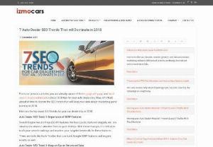 7 Auto Dealer SEO Trends That will Dominate in 2018 | Izmo Cars - Search Engine Results Page (SERP) features like local packs, featured snippets, etc. are stealing the viewers' attention from organic listings. Lets discuss about the 7 Auto Dealer SEO Trends  that will dominate in 2018.