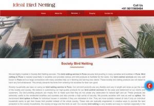Society Bird Netting in pune - We are highly invested in Society Bird Netting services. This bird netting service in Pune ensures bird proofing in many societies and localities in Pune. Bird netting in Pune is needed essentially in societies and provides various anti bird products to facilitate for the same. Our bird control services are very well known in Pune and our large connections with many societies help us in fetching and serving new clients