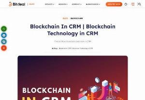 Blockchain In CRM -  CRM is used for business purpose only.  Wherever a business deals with its customer, CRM will become the most useful system for such business. 
