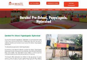 Preschool in Hyderabad - Gurukul Pre-School, Puppalaguda, Hyderabad has an environment which is not only child-friendly but engaging for children to learn and have fun at the same time. 