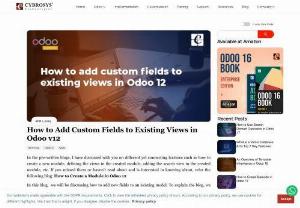 How to Add Custom Fields to Existing Views in Odoo v12 - Odoo 12 comes with full functionality for business. This blog discusses how to add new custom fields to an existing model in Odoo 12.