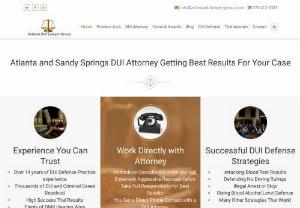 Atlanta DUI Lawyer Group - At some point the prosecutor may give a terrible interest offer. Regardless of whether you choose not to challenge your Georgia DUI case,  our accomplished Atlanta DUI Lawyers in Georgia who know about the specific court your case is pending in can survey a request offer to decide whether it merits tolerating or dismissing and take your case to trial. Call the Dui Attorney Sandy Springs and get the best possible solution within the time. So schedule your Meet with and Call Dui Attorney Sandy Sp
