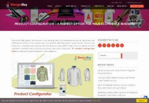  Product Configuration - A Perfect Option for Your eCommerce Business - 
Product configurator software offers you the flexibility to customize products according to your comfort. Ecommerce platform allows you to provide the materials directly from your inventory, upfront to the users.