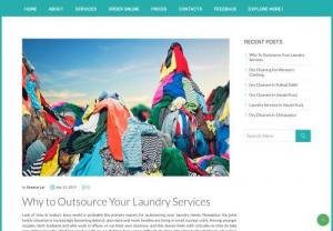 Why to outsource your Laundry Services - Lack of time in today's busy world is probably the primary reason for outsourcing your laundry needs. Nowadays the joint family situation is increasingly becoming defunct, and more and more families are living in small, nuclear units. Among younger couples, both husband and wife work in offices or run their own business, and this leaves them with virtually no time to take care of their laundry.
