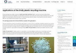 Applications of the Shuliy plastic recycling machine - Shuliy Machinery provides a variety of plastic recycling machines. Plastic recycling machine sold by Shuliy Machinery mainly including plastic film granulator production line, plastic bottle recycling machine production line, plastic foam granulator production line, etc. 