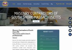 Masonry Contractors of South Shore MA - Masonry Contractors of South Shore MA is a trusted and reputable masonry company serving the South Shore and Quincy MA areas. Our team of highly qualified masons have years of experience in masonry construction,  repair,  and maintenance,  working on both residential and commercial projects. Our services include patios,  walkways,  flooring,  retaining walls,  fireplaces,  repair,  restoration,  waterproofing,  landscaping masonry and much more. We work with all masonry materials: stone,  brick,