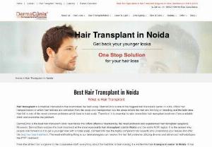 Hair Transplant Clinic in Noida - If you are planning and looking cost -effective to have a hair transplant in Noida in the coming days, then you must visit DermaClinix. It is offering the best cost of hair transplantation in Noida. Having the best team of doctors for FUE, Bio FUE and B.E.S.T. FUE hair transplant method. Book appointment for best hair treatment at reasonable cost.