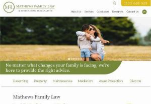 Mathews Family Law - Mathews Family Law and Mediation Services provide specialist advice and representation in family law matters. We are experts in all aspects of family law and possess the experience to offer practical solutions to even the most complicated of disputes.