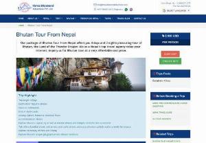 Bhutan Tour From Nepal - Our package of Bhutan Tour From Nepal offers you 4 days and 3 nights pleasuring tour of Bhutan, the Land of the Thunder Dragon. We as a Nepal's top travel agency value your interest, inquiry us for Bhutan tour at a very affordable cost price.
