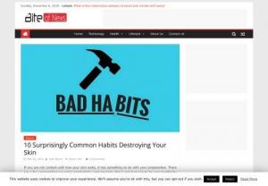 10 Surprisingly Common Habits Destroying Your Skin - If you are not content with how your skin looks, it has something to do with your propensities. There are a few propensities we enjoy accidentally, and regularly, those can turn out to be very hurtful for our skin's wellbeing. Attempting to treat your skin with data inquired about on the web, or submitting general direction to your companions could be unfavorable and land you with some significant skin issues. Here's a glance at some skin-sins that you ought to dodge.
