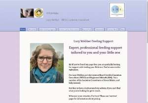 Lucy Webber Breastfeeding IBCLC - Expert, friendly breastfeeding support in your own home, tailored to you and your baby with IBCLC Lucy Webber
Breastfeeding support. Breastfeeding problems. IBCLC. Lactation Consultant. Breastfeeding consultant. 
Breast pain. Milk Supply. Low Milk Supply. Weight gain. Weight loss. Mastitis. Blocked ducts. Pumping. Combination feeding. Top up feeds. Reflux. Thrush. Tongue tie.  Bristol. North Somerset.