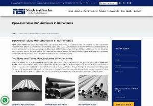 Pipes and Tubes Manufacturers in Netherlands - Nitech Stainless Inc   - Pipes and Tubes manufacturers in Netherlands. Welded Pipes, Box Pipes, Seamless Tubes Manufacturers in Netherlands. SS Pipes and Tubes Manufacturers in Netherlands, Carbon Steel Pipes and Tubes Manufacturers in Netherlands.