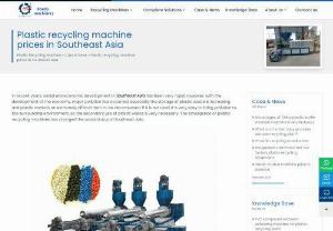 Plastic recycling machine prices - In recent years, social and economic development in Southeast Asia has been very rapid.