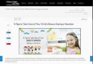 5 Tips to Take Care of Your Child's Braces During a Vacation - Wondersmile is a leading dental clinic with experienced and highly qualified braces specialists in Pimpri Chinchwad. Schedule an appointment with Wondersmile for the best dental treatments!