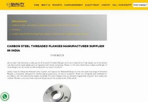 CARBON STEEL THREADED FLANGES MANUFACTURER SUPPLIER IN INDIA - We are also manufacturing a wide gamut of Screwed Threaded Flanges which are produced with high quality raw material and manufactured at highly advanced unit equipped with latest technology. Based on the sizes, dimensions, shapes and length of these flanges, we can customize the products for our respected clients.

