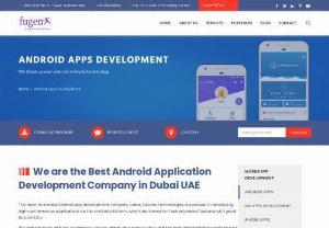 Android app development company UAE - FuGenX, a highly renowned Android application development company Dubai, has been a pioneer in developing applications over Android platform that are popular for advanced features with great functionalities.