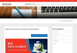 Data Science Training in Marathahalli - Data Science Training in Marathahalli - TecMax is one of the leading Data Science Training Institute in Marathahalli. Certified experts at TecMax are real-time consultants at multinational companies and have more than 5+ years of experience in Data Science Training. We have advanced lab facilities for students to practice Data Science course and get hands-on experience in every topics that are covered under Data Science Training.