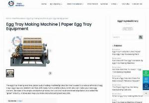 Egg Tray Making Machine - Egg tray making machine is used to produce all kinds of egg tray. Egg trays are visible in our lives with many forms and functions. 
