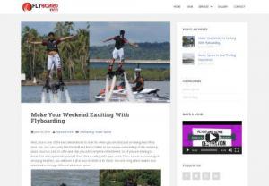 Flyboarding in Goa - Flyboarding in Goa is a very adventurous sport which can surely help you remain engaged and assist you to feel refreshed. 
