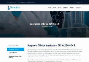 Manufacturer of Manganese Chloride CAS Number 13446-34-9 - Manglam  Chemical manufactures and distributes fine chemicals with quality you can count on including those with CAS number 13446-34-9, You can be assured that all Manganese Chloride products offered by Manglam  Chemical, meet or exceed the grade requirements or specifications for each individual product.