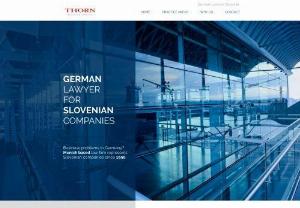 DR. THORN Rechtsanwlte PartGmbB - The THORN Law Firm offers Slovenian companies the legal framework to do business in Germany successfully and without any handicaps and barriers.
German, Lawyer, Slovenia, Thorn, Munich